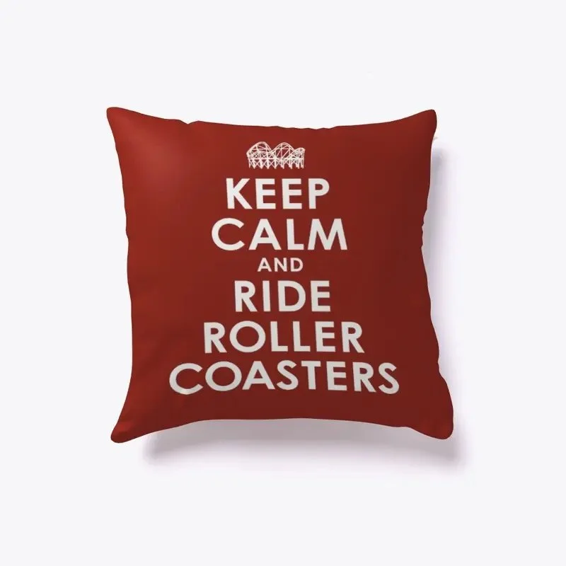 Keep Calm and Ride Roller Coasters Pillow
